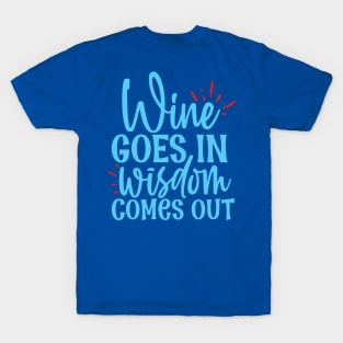 Wine goes in wisdom comes out - funny wine quote T-Shirt